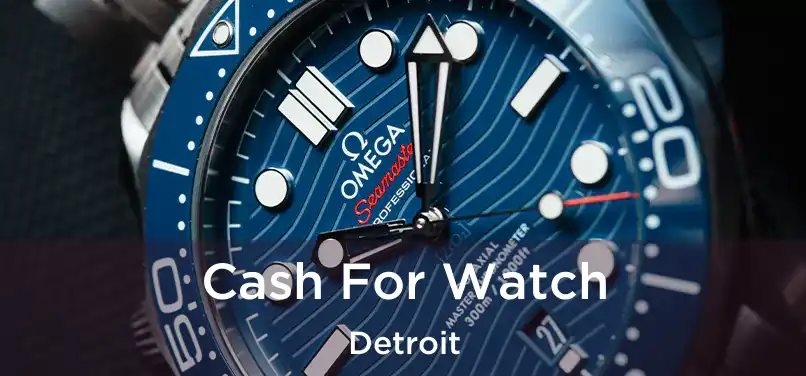  Cash For Watch Detroit